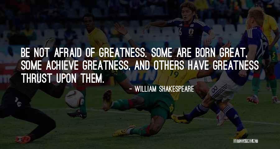 Greatness By William Shakespeare Quotes By William Shakespeare