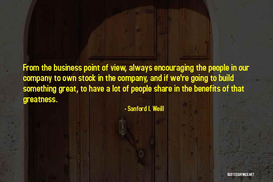 Greatness In Business Quotes By Sanford I. Weill Greatness In Business Quotes By Sanford I. Weill