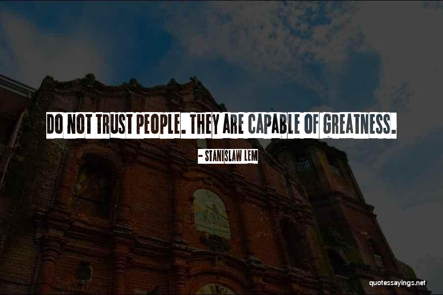 Greatness In Business Quotes By Stanislaw Lem Greatness In Business Quotes By Stanislaw Lem