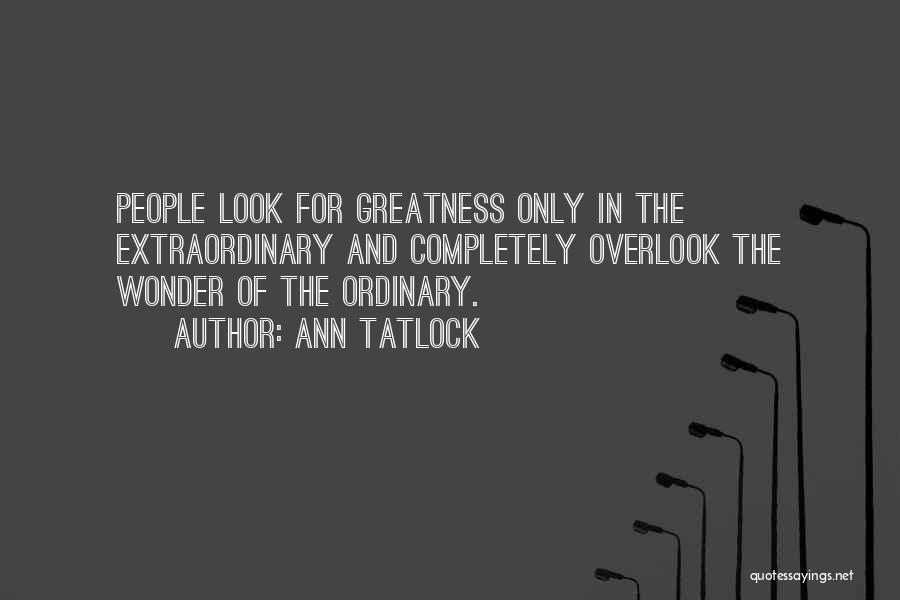 Greatness In Life Quotes By Ann Tatlock