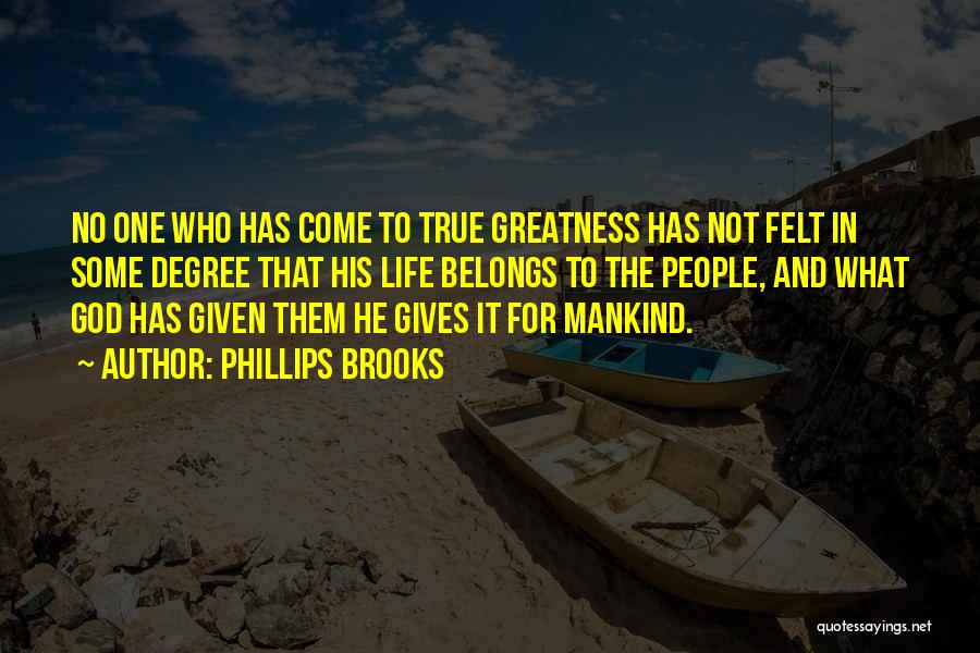 Greatness In Life Quotes By Phillips Brooks