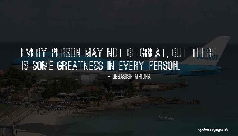 Greatness Of A Person Quotes By Debasish Mridha