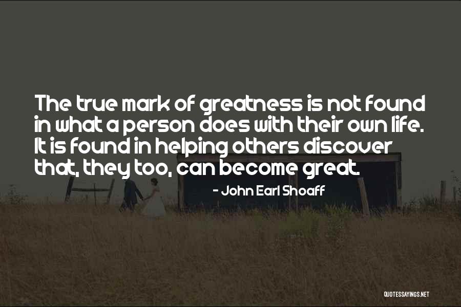 Greatness Of A Person Quotes By John Earl Shoaff Greatness Of A Person Quotes By John Earl Shoaff