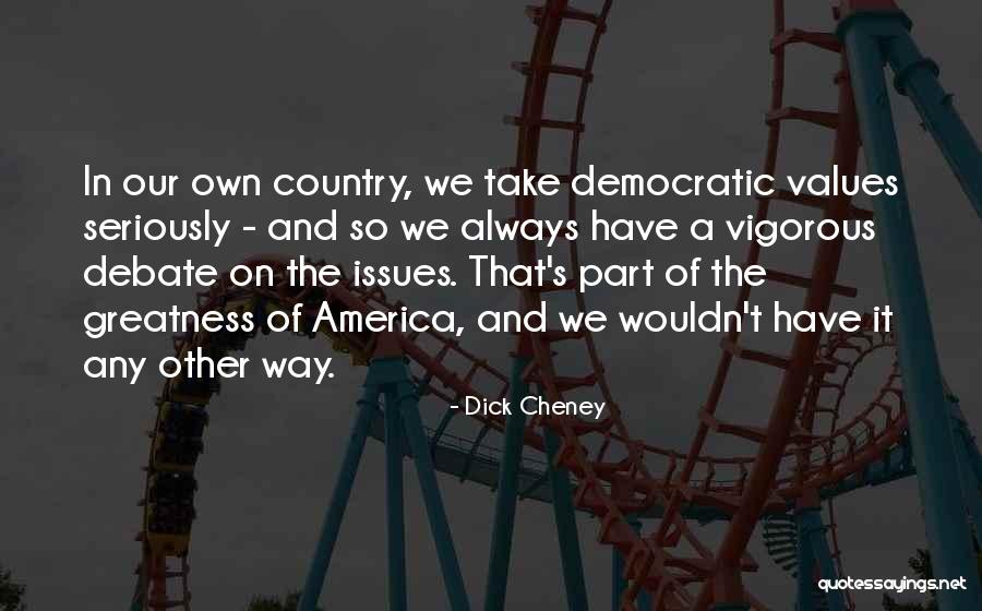 Greatness Of America Quotes By Dick Cheney