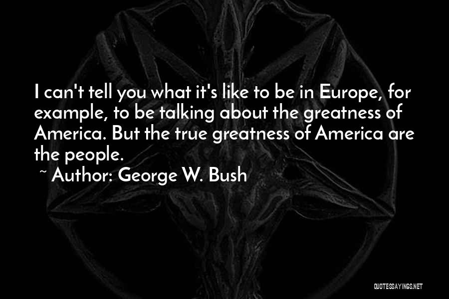 Greatness Of America Quotes By George W. Bush