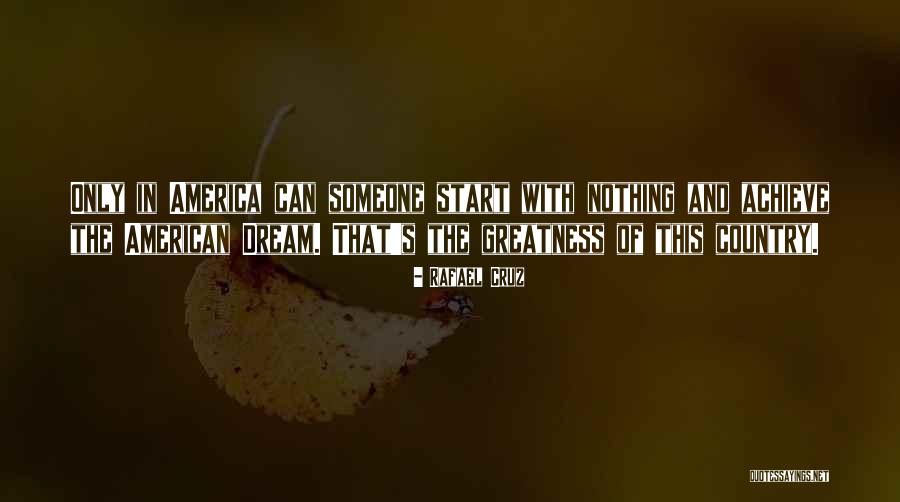 Greatness Of America Quotes By Rafael Cruz Greatness Of America Quotes By Rafael Cruz