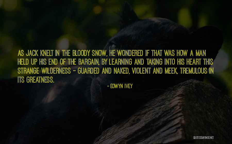 Greatness Of Man Quotes By Eowyn Ivey Greatness Of Man Quotes By Eowyn Ivey