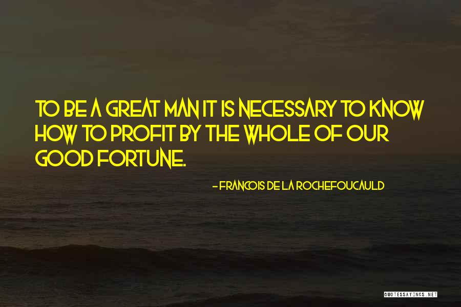 Greatness Of Man Quotes By Francois De La Rochefoucauld Greatness Of Man Quotes By Francois De La Rochefoucauld