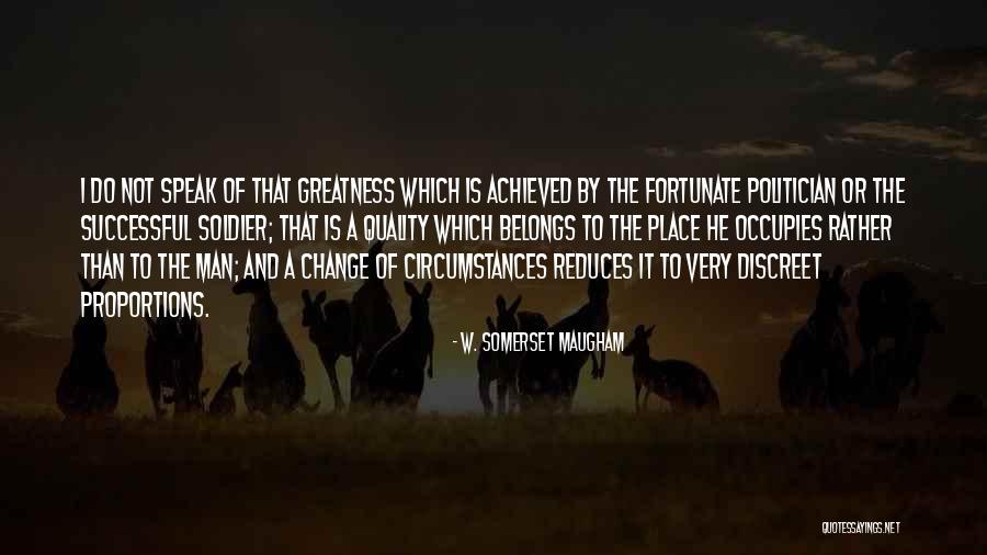 Greatness Of Man Quotes By W. Somerset Maugham Greatness Of Man Quotes By W. Somerset Maugham
