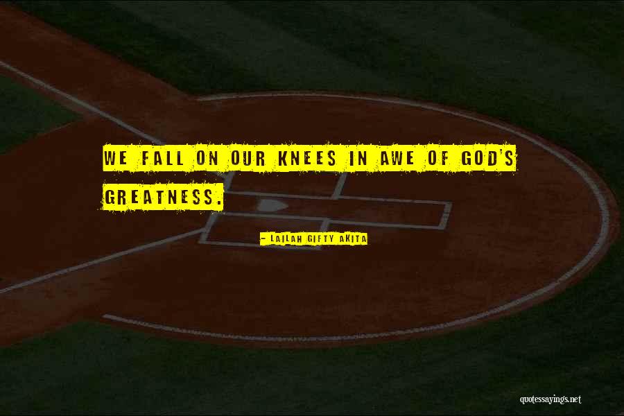 Greatness Of Our God Quotes By Lailah Gifty Akita Greatness Of Our God Quotes By Lailah Gifty Akita