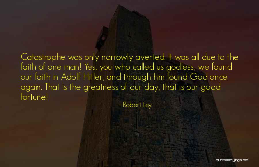 Greatness Of Our God Quotes By Robert Ley Greatness Of Our God Quotes By Robert Ley