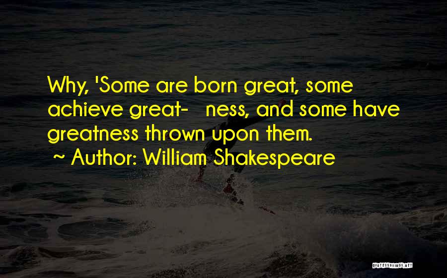 Greatness Shakespeare Quotes By William Shakespeare