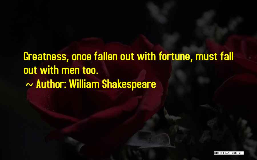 Greatness Shakespeare Quotes By William Shakespeare