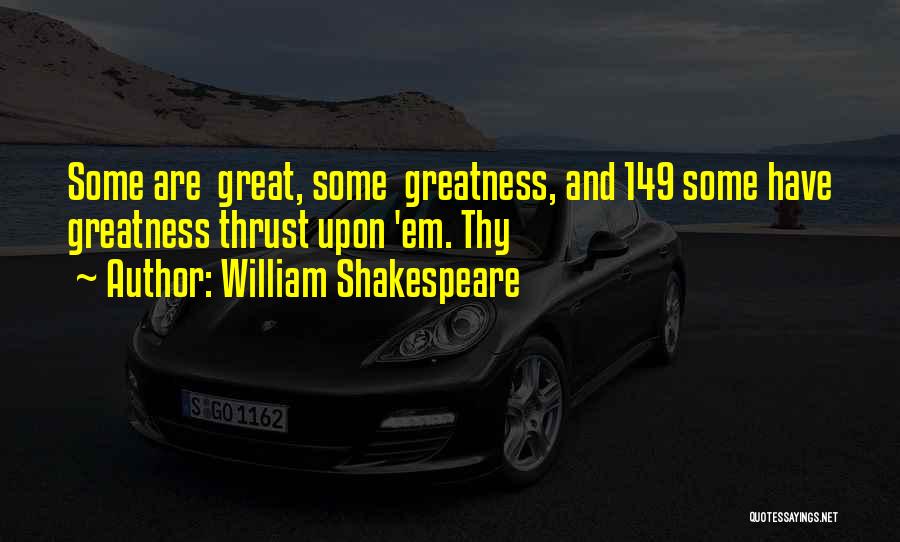 Greatness Shakespeare Quotes By William Shakespeare