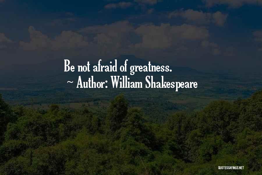 Greatness Shakespeare Quotes By William Shakespeare