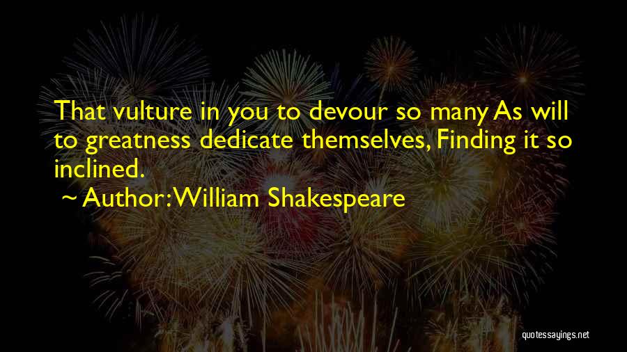 Greatness Shakespeare Quotes By William Shakespeare