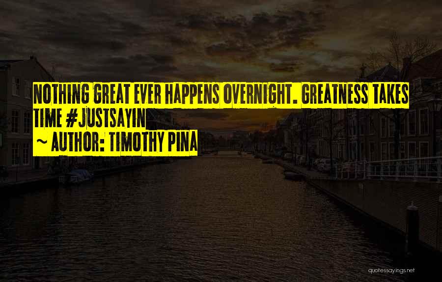 Greatness Takes Time Quotes By Timothy Pina