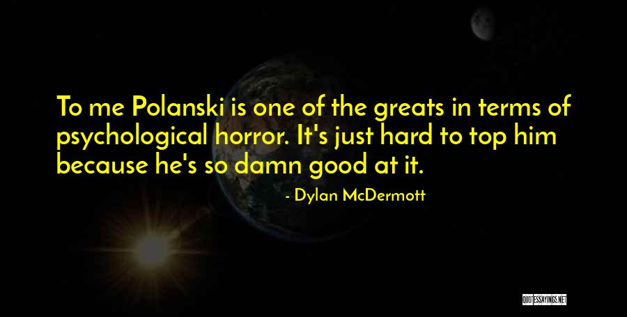Greats Quotes By Dylan McDermott Greats Quotes By Dylan McDermott