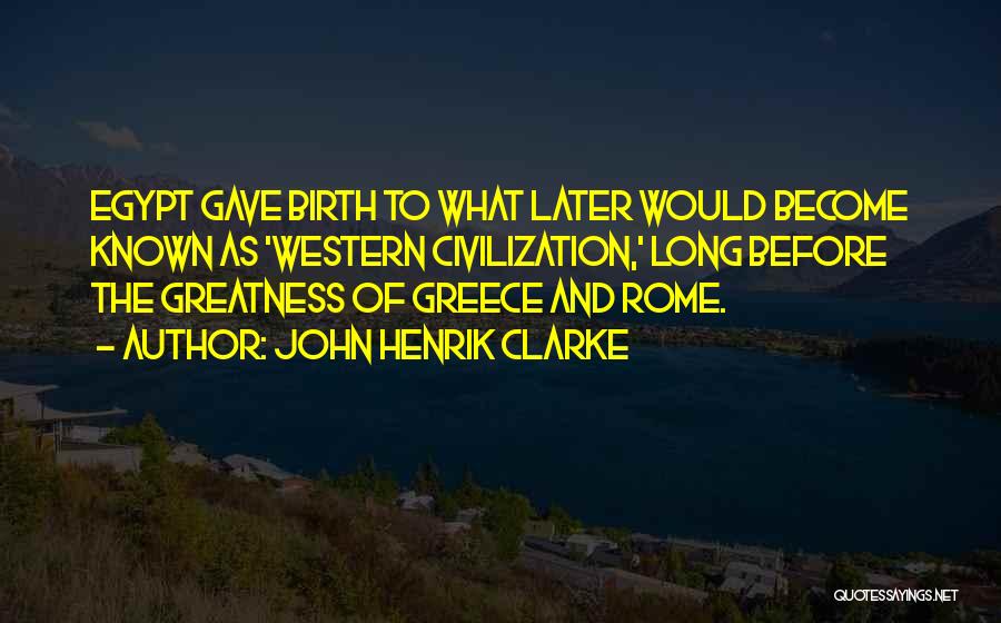 Greece And Rome Quotes By John Henrik Clarke