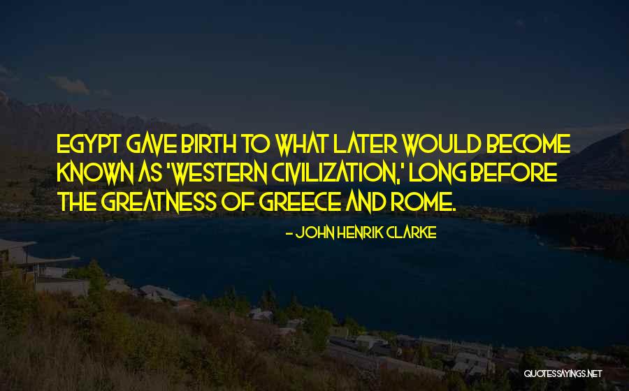 Greece And Rome Quotes By John Henrik Clarke Greece And Rome Quotes By John Henrik Clarke