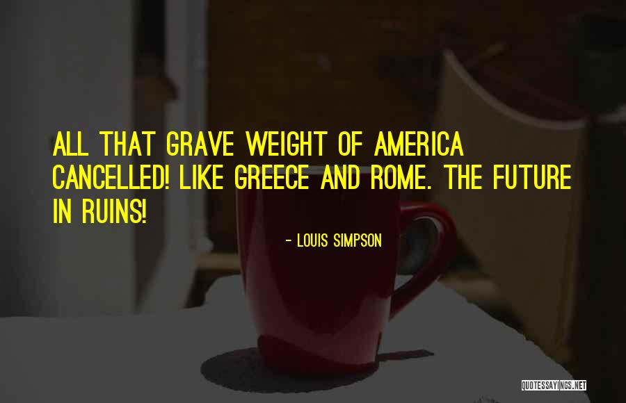 Greece And Rome Quotes By Louis Simpson