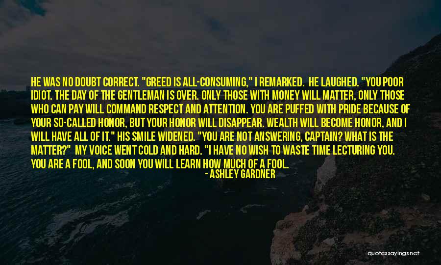 Greed And Money Quotes By Ashley Gardner Greed And Money Quotes By Ashley Gardner