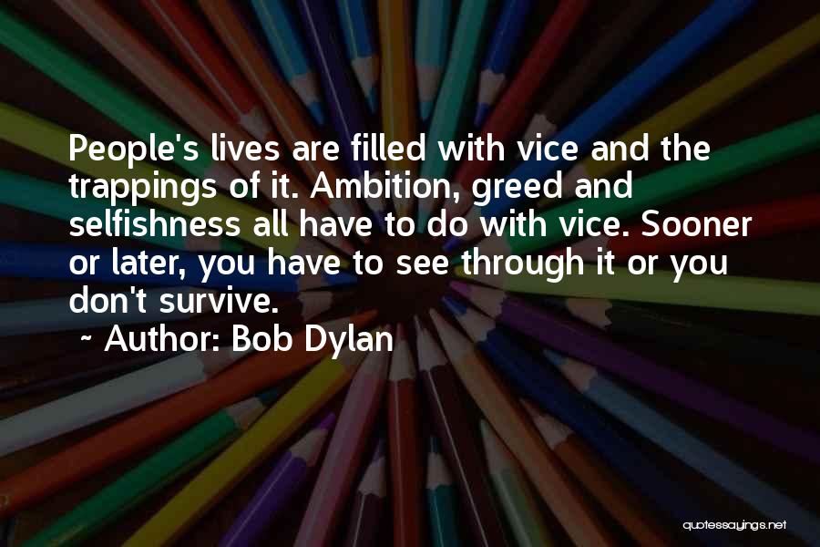 Greed And Selfishness Quotes By Bob Dylan