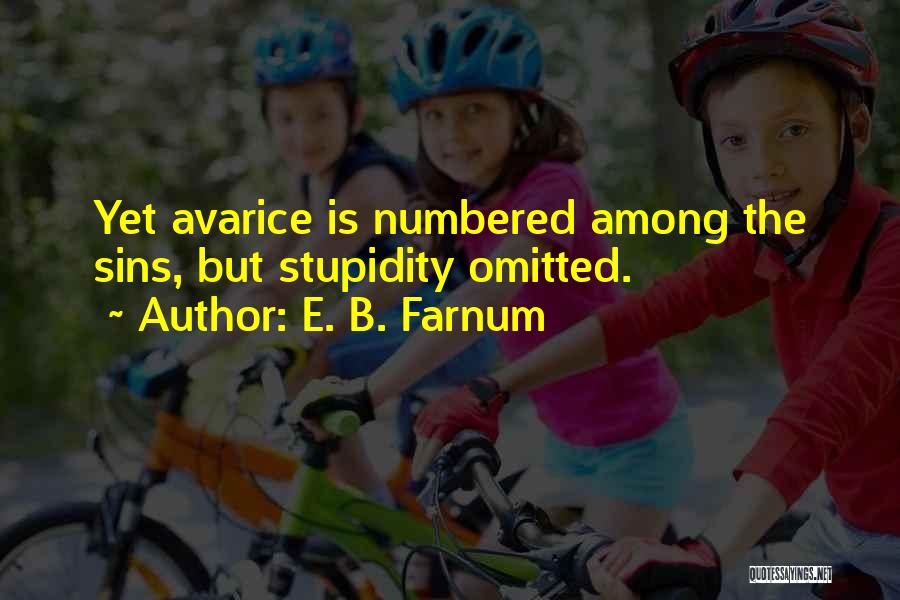 Greed Avarice Quotes By E. B. Farnum