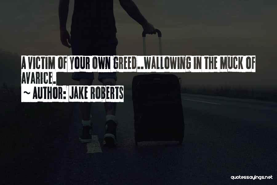 Greed Avarice Quotes By Jake Roberts