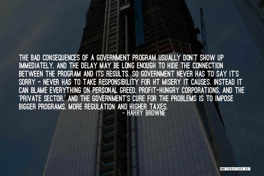 Greed Causes Quotes By Harry Browne Greed Causes Quotes By Harry Browne
