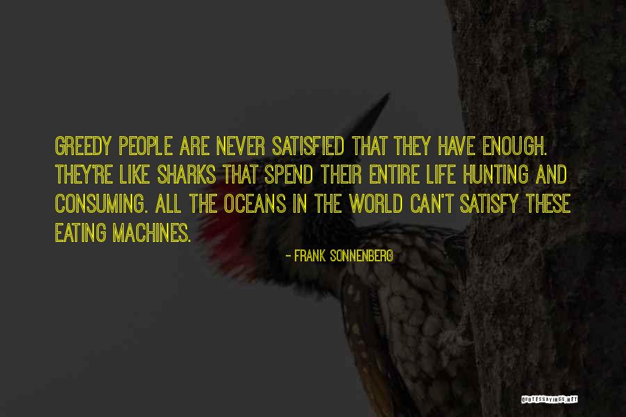 Greed Consuming Quotes By Frank Sonnenberg Greed Consuming Quotes By Frank Sonnenberg