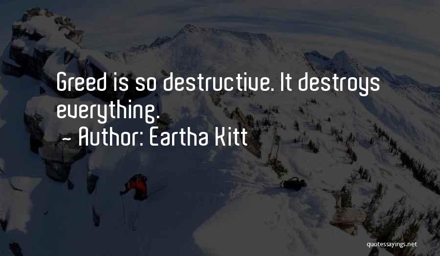 Greed Destroys Quotes By Eartha Kitt