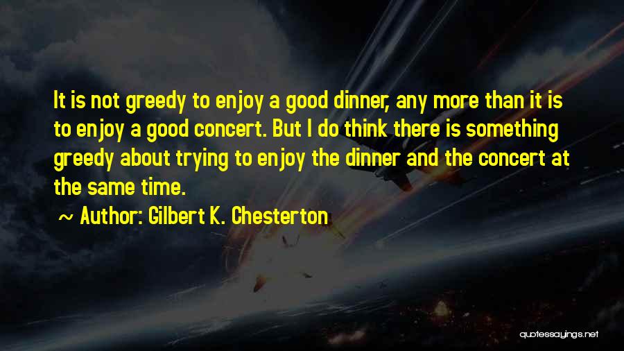 Greed Is Good Quotes By Gilbert K. Chesterton