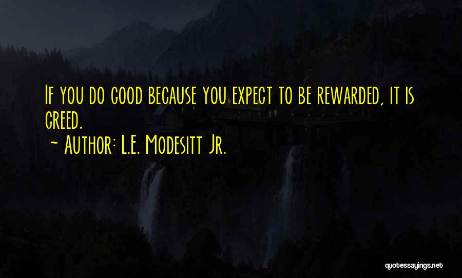 Greed Is Good Quotes By L.E. Modesitt Jr.