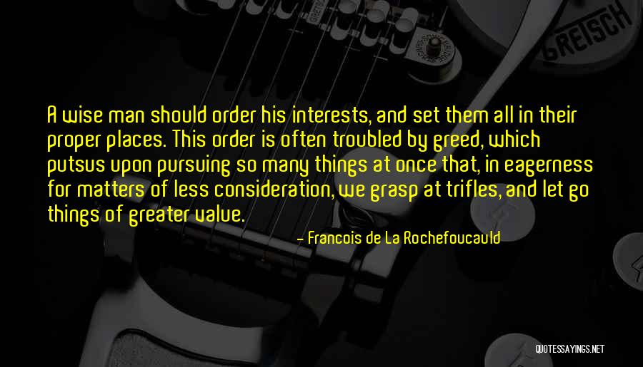 Greed Of Man Quotes By Francois De La Rochefoucauld Greed Of Man Quotes By Francois De La Rochefoucauld