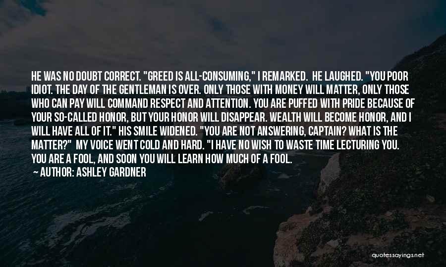 Greed Of Money Quotes By Ashley Gardner