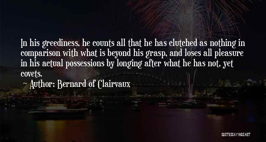 Greediness Quotes By Bernard Of Clairvaux