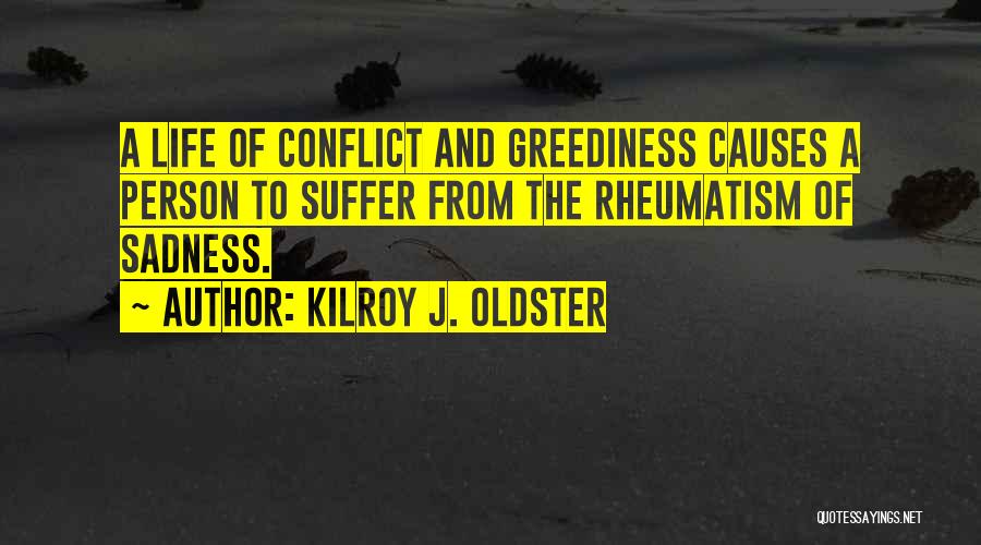 Greediness Quotes By Kilroy J. Oldster