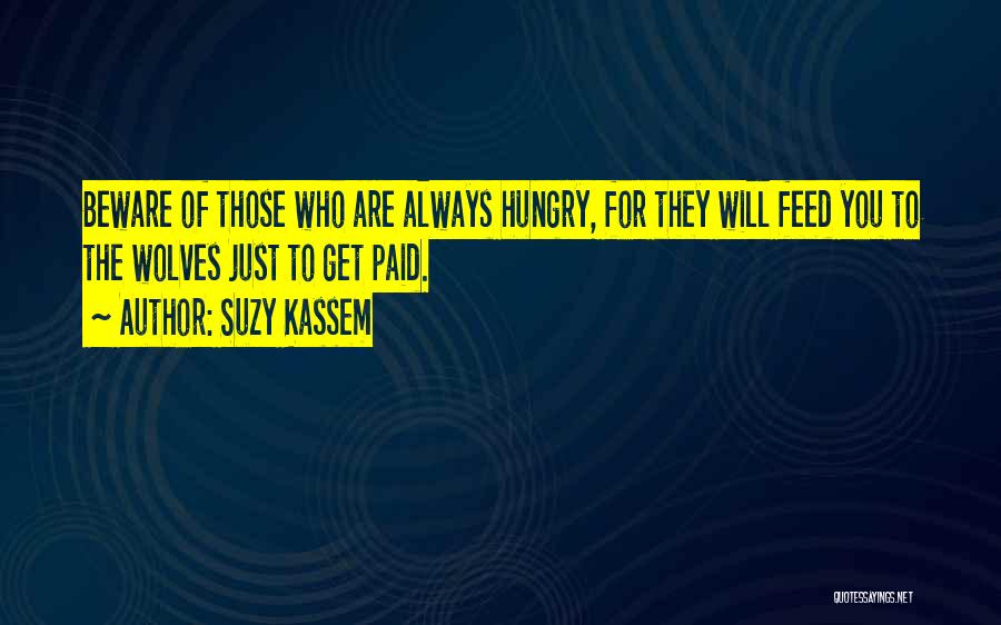 Greediness Quotes By Suzy Kassem