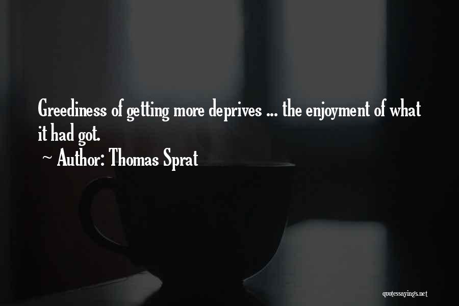 Greediness Quotes By Thomas Sprat