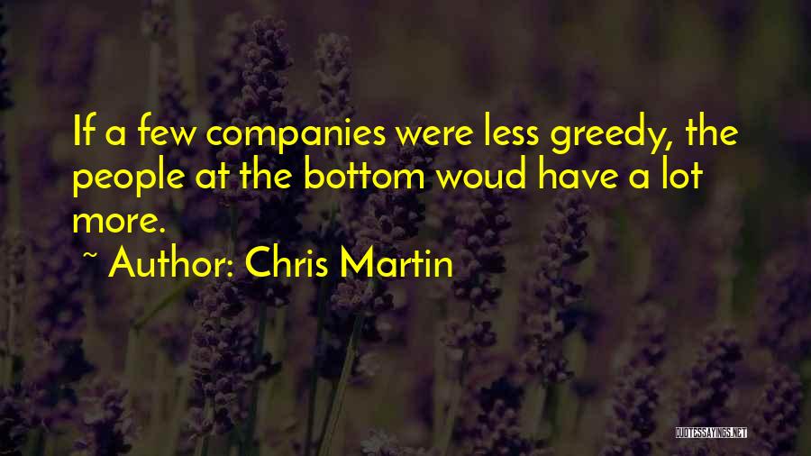 Greedy Companies Quotes By Chris Martin