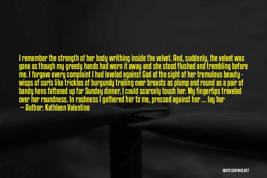Greedy Love Quotes By Kathleen Valentine