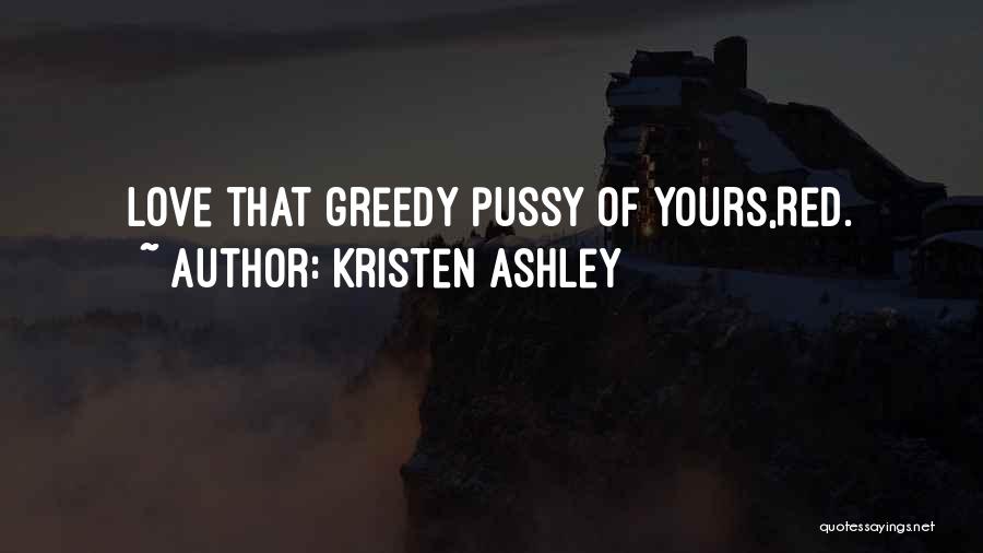 Greedy Love Quotes By Kristen Ashley