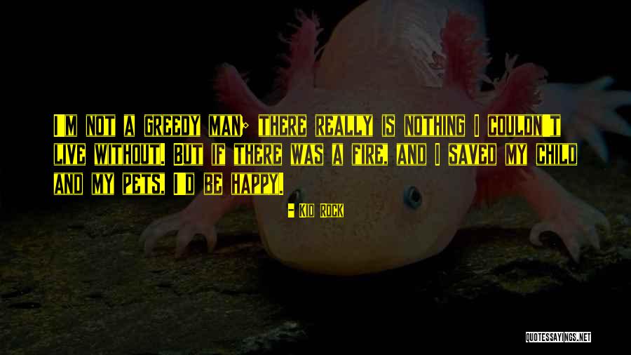 Greedy Man Quotes By Kid Rock Greedy Man Quotes By Kid Rock