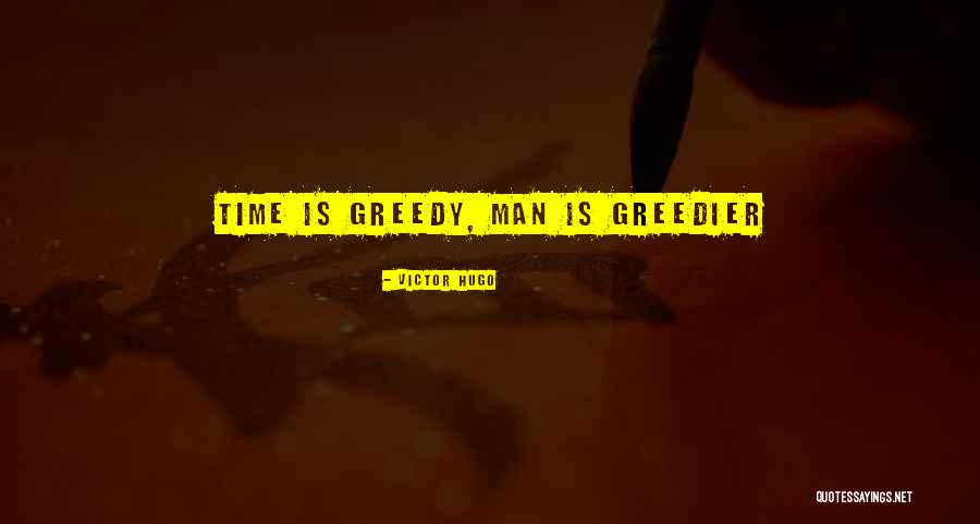 Greedy Man Quotes By Victor Hugo Greedy Man Quotes By Victor Hugo