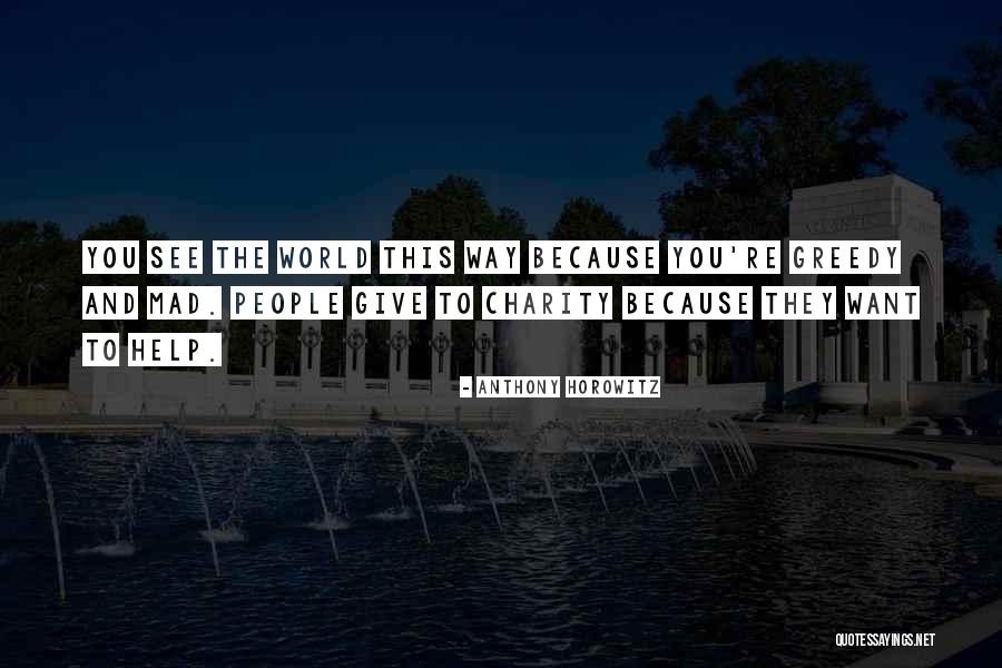Greedy People Quotes By Anthony Horowitz Greedy People Quotes By Anthony Horowitz