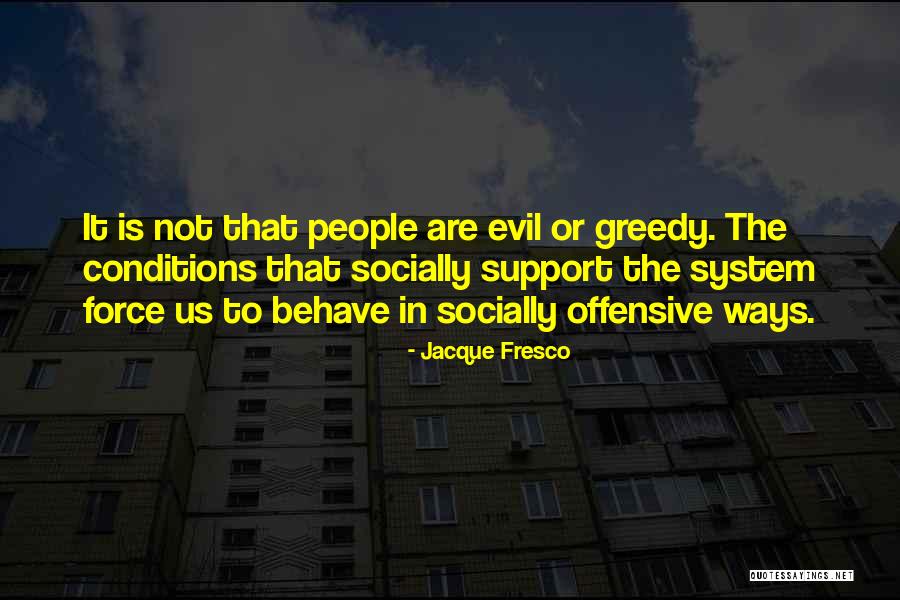 Greedy People Quotes By Jacque Fresco Greedy People Quotes By Jacque Fresco