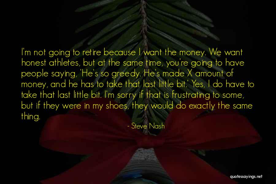 Greedy People Quotes By Steve Nash Greedy People Quotes By Steve Nash