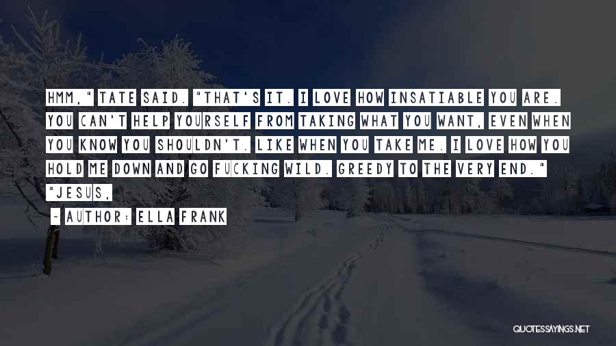 Greedy Quotes By Ella Frank