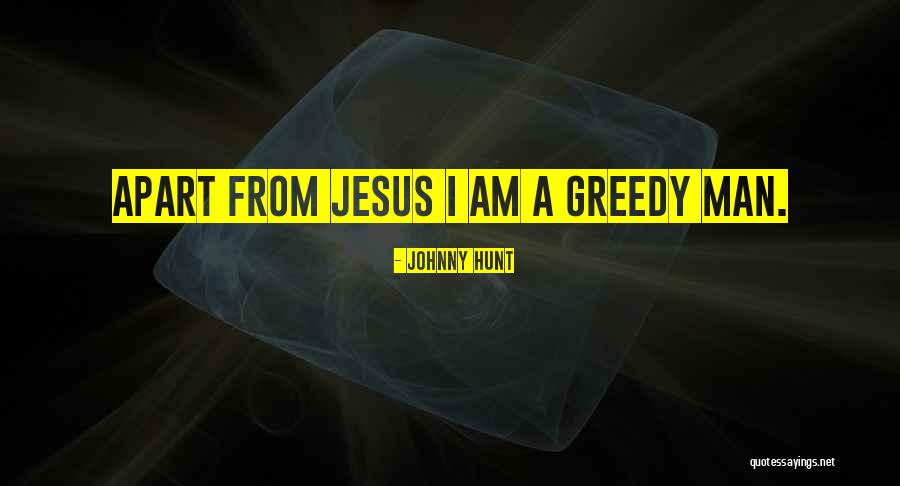 Greedy Quotes By Johnny Hunt